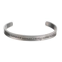 Load image into Gallery viewer, WHD Cuff - Well Behaved Women Seldom Make History