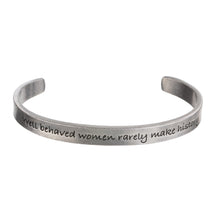 Load image into Gallery viewer, WHD CUFF - WELL BEHAVED WOMEN SELDOM MAKE HISTORY

