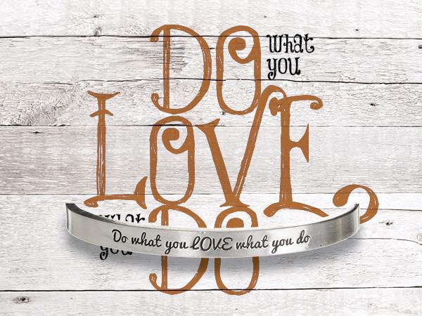 WHD CUFF - DO WHAT YOU LOVE - LOVE WHAT YOU DO