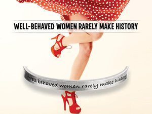 WHD CUFF - WELL BEHAVED WOMEN SELDOM MAKE HISTORY