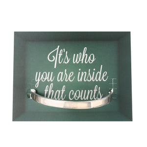 WHD CUFF - ITS WHO YOU ARE ON THE INSIDE THAT COUNTS